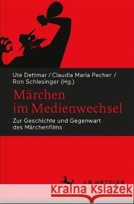 Märchen Im Medienwechsel: Zur Geschichte Und Gegenwart Des Märchenfilms Dettmar, Ute 9783476045928 J.B. Metzler - książka