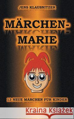 Märchen-Marie: 13 neue Märchen für Kinder - Band 1 Klausnitzer, Jens 9783746028606 Books on Demand - książka