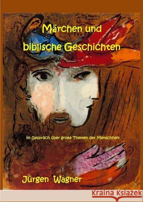 Märchen und biblische Geschichten : im Gespräch über große Themen der Menschheit Wagner, Jürgen 9783748527657 epubli - książka