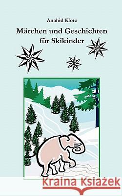Märchen und Geschichten für Skikinder Anahid Klotz 9783833437649 Books on Demand - książka