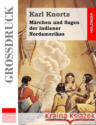 Märchen und Sagen der Indianer Nordamerikas (Großdruck) Knortz, Karl 9781495312809 Createspace - książka