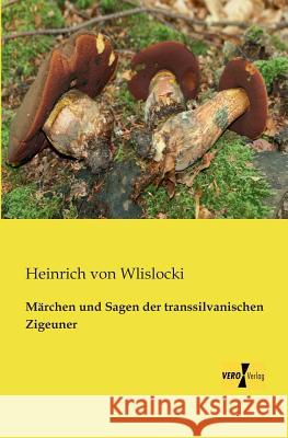 Märchen und Sagen der transsilvanischen Zigeuner Heinrich Von Wlislocki 9783956109331 Vero Verlag - książka
