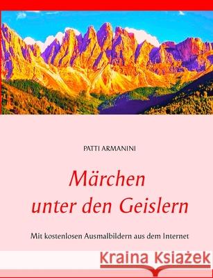 Märchen unter den Geislern: Mit kostenlosen Ausmalbildern aus dem Internet Armanini, Patti 9783750432123 Books on Demand - książka