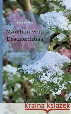 Märchen vom Drachenfluss Isabel Simonis 9783755770640 Books on Demand - książka