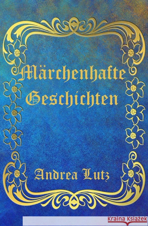 Märchenhafte Geschichten Lutz, Andrea 9783754126721 epubli - książka