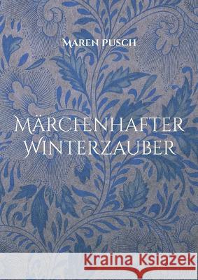 Märchenhafter Winterzauber Pusch, Maren 9783756869800 Books on Demand - książka