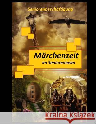 Märchenzeit im Seniorenheim: Seniorenbeschäftigung Geier, Denis 9781522794820 Createspace Independent Publishing Platform - książka