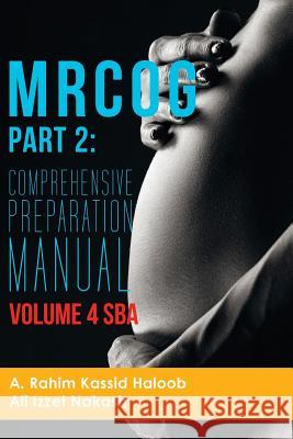 MRCOG Part 2: Comprehensive Preparation Manual Volume 4 SBA Ali Izzet Nakash A. Rahim Kassid Haloob 9781514317860 Createspace Independent Publishing Platform - książka