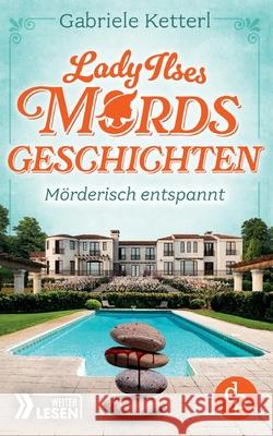 M?rderisch entspannt: Bayrische Krimikom?die Gabriele Ketterl 9783989982239 DP Verlag - książka