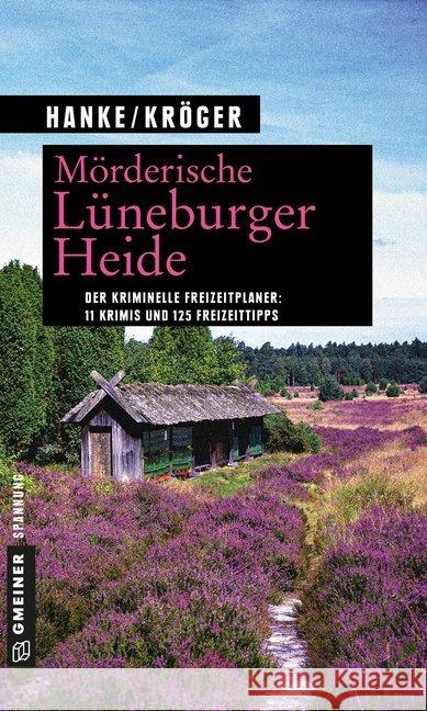Mörderische Lüneburger Heide : Der kriminelle Freizeitplaner. 11 Krimis und 125 Freizeittipps Hanke, Kathrin; Kröger, Claudia 9783839221334 Gmeiner - książka
