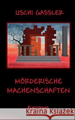 Mörderische Machenschaften: Kurzkrimis Uschi Gassler 9783744893152 Books on Demand - książka