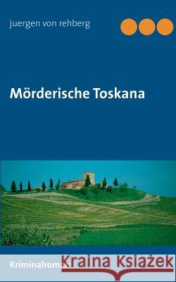 Mörderische Toskana Juergen Von Rehberg 9783743109971 Books on Demand - książka