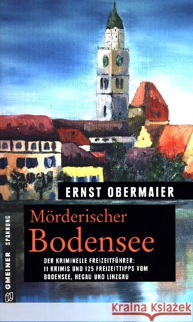 Mörderischer Bodensee : Der kriminelle Freizeit-Führer. 11 Krimis und 125 Freizeittipps vom Bodensee, Hegau und Linzgau Obermaier, Ernst 9783839221884 Gmeiner - książka