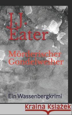 Mörderischer Gondelweiher: Ein Wassenbergkrimi J J Eater 9781983301827 Independently Published - książka