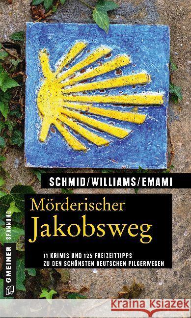 Mörderischer Jakobsweg : 11 Krimis und 125 Freizeittipps zu den schönsten deutschen Pilgerwegen Schmid, Claudia; Williams, Fenna; Emami, Leila 9783839223239 Gmeiner - książka