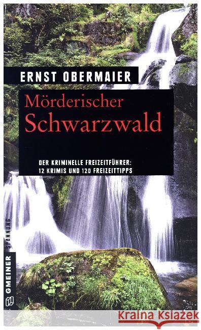 Mörderischer Schwarzwald : 12 Krimis und 120 Freizeittipps Obermaier, Ernst 9783839221891 Gmeiner - książka