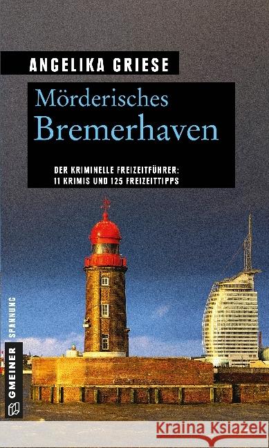 Mörderisches Bremerhaven : 11 Krimis und 125 Freizeittipps Griese, Angelika 9783839221778 Gmeiner - książka