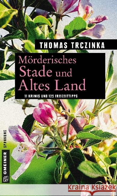 Mörderisches Stade und Altes Land : 11 Krimis und 125 Freizeittipps Trczinka, Thomas 9783839223581 Gmeiner - książka