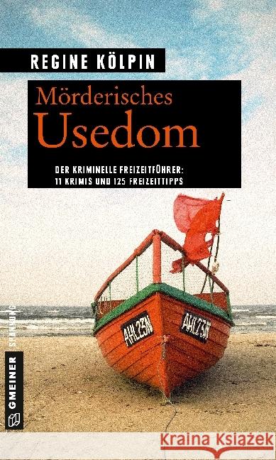 Mörderisches Usedom : Der kriminelle Freizeitführer: 11 Krimis und 125 Freizeittipps Kölpin, Regine 9783839220627 Gmeiner - książka