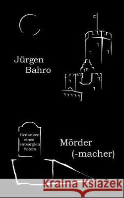 Mördermacher: Gedanken eines entsorgten Vaters Jürgen Bahro 9783837020786 Books on Demand - książka