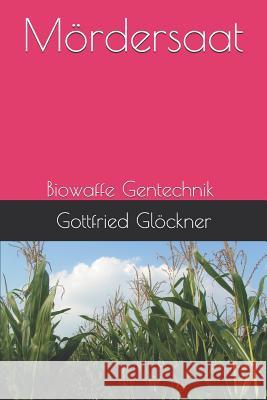 Mördersaat: Biowaffe Gentechnik Glöckner, Gottfried 9781792616426 Independently Published - książka