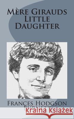 Mère Girauds Little Daughter Burnett, Frances Hodgson 9781499103168 Createspace - książka