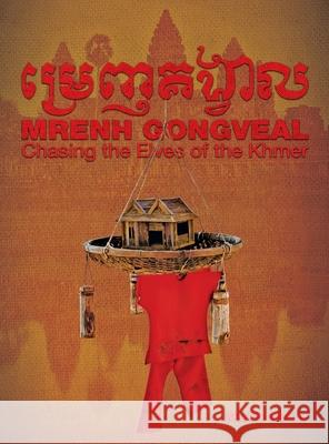 Mrenh Gongveal: Chasing the Elves of the Khmer Keith Kelly 9780996135566 Keith Kelly - książka