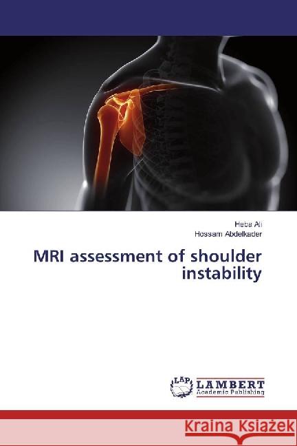 MRI assessment of shoulder instability Ali, Heba; Abdelkader, Hossam 9783330019690 LAP Lambert Academic Publishing - książka