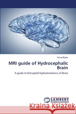 MRI guide of Hydrocephalic Brain Amna Babar 9786203197822 LAP Lambert Academic Publishing - książka