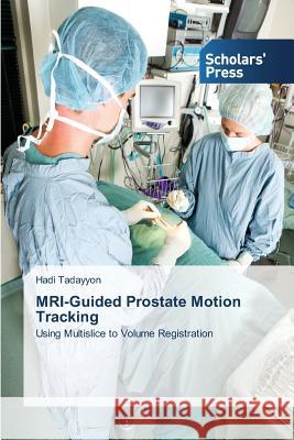 MRI-Guided Prostate Motion Tracking Tadayyon Hadi 9783639512731 Scholars' Press - książka