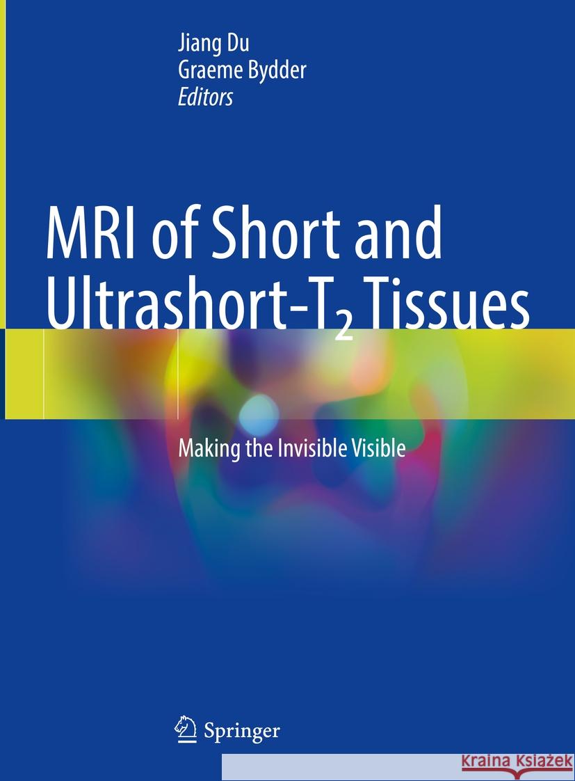 MRI of Short and Ultrashort-T₂ Tissues: Making the Invisible Visible Jiang Du Graeme Bydder 9783031351969 Springer - książka