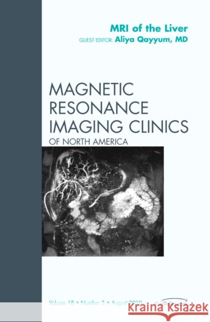 MRI of the Liver, an Issue of Magnetic Resonance Imaging Clinics: Volume 18-3 Qayyum, Aliya 9781437726916  - książka