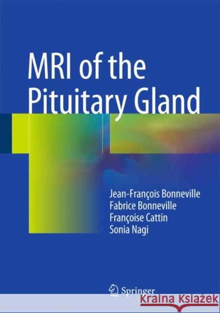 MRI of the Pituitary Gland Jean-Francois Bonneville Fabrice Bonneville Francoise Cattin 9783319290416 Springer - książka