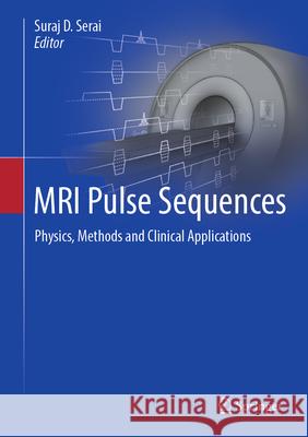 MRI Pulse Sequences: Physics, Methods and Clinical Applications Suraj D. Serai 9783031905537 Springer - książka