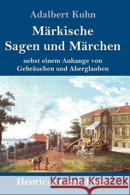 Märkische Sagen und Märchen (Großdruck): nebst einem Anhange von Gebräuchen und Aberglauben Kuhn, Adalbert 9783847853183 Henricus - książka