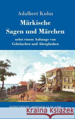 Märkische Sagen und Märchen: nebst einem Anhange von Gebräuchen und Aberglauben Adalbert Kuhn 9783743721937 Hofenberg - książka