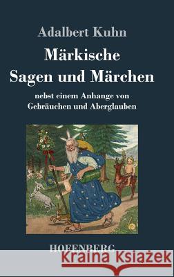 Märkische Sagen und Märchen: nebst einem Anhange von Gebräuchen und Aberglauben Kuhn, Adalbert 9783843017886 Hofenberg - książka