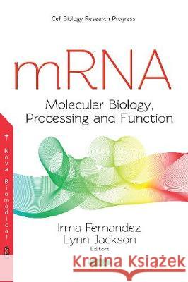 mRNA: Molecular Biology, Processing and Function Irma Fernandez, Lynn Jackson 9781536131680 Nova Science Publishers Inc - książka
