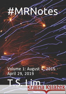 #MRNotes: Volume 1: August 4, 2015 - April 29, 2019 T. S. Lim 9781096163626 Independently Published - książka
