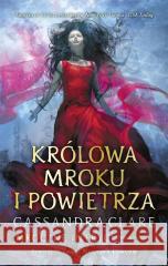 Mroczne intrygi T.3 Królowa Mroku i Powietrza TW Cassandra Clare 9788367353021 Mag - książka