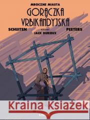 Mroczne Miasta. Urbikandyjska gorączka Benoit Peeters, Francois Schuiten 9788368092455 Scream Comics - książka