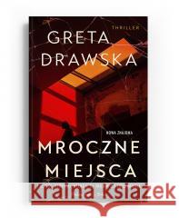 Mroczne miejsca Greta Drawska 9788382952599 Prószyński i S-ka - książka