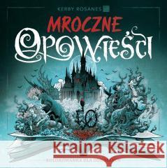 Mroczne opowieści. Kolorowanka dla dorosłych Kerby Rosanes 9788363534677 K.E. Liber - książka