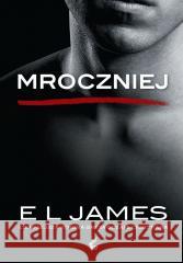 Mroczniej. Ciemniejsza strona Greya oczami.. EL James, KAtarzyna Petecka-Jurek, Radosław Madej 9788381109628 Sonia Draga - książka