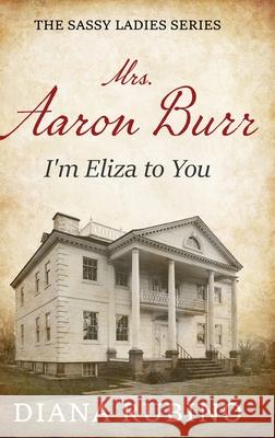 Mrs. Aaron Burr: I'm Eliza To You Diana Rubino 9784824193902 Next Chapter - książka