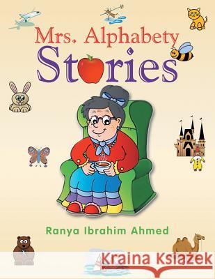 Mrs. Alphabety Stories Ranya Ibrahim Ahmed 9781483662879 Xlibris Corporation - książka