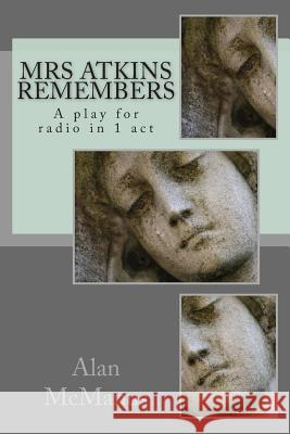 Mrs Atkins remembers: A play for radio in 1 act McManus, Alan 9781514877364 Createspace - książka