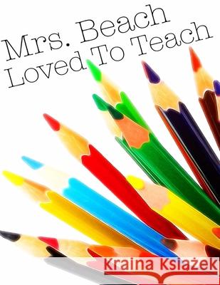 Mrs. Beach Loved To Teach: Accountability and School Choice Barrett Clark Debbie Tribble 9781508433989 Createspace Independent Publishing Platform - książka