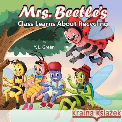 Mrs. Beetle's Class Learns About Recycling Y L Green 9780997085716 Green Theme Books - książka