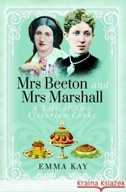 Mrs Beeton and Mrs Marshall: A Tale of Two Victorian Cooks Emma Kay 9781399009003 Pen & Sword Books Ltd - książka